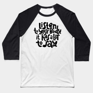 Fitness Motivational Quote - Listen To Your Body - Inspirational Workout Gym Quotes Typography Baseball T-Shirt